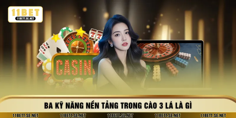 Ba kỹ năng nền tảng trong cào 3 lá là gì