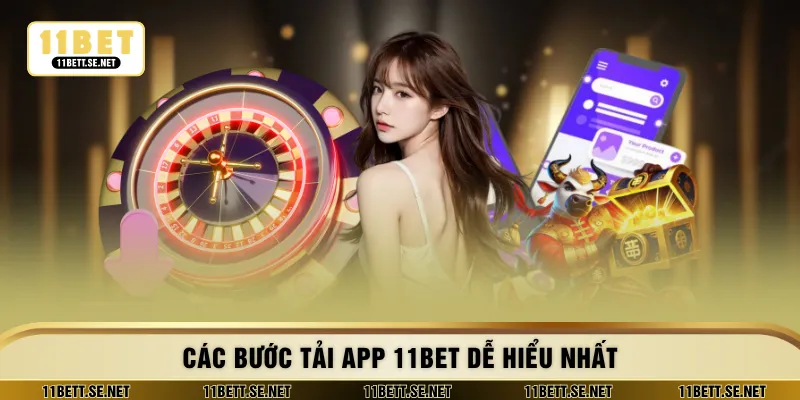 Các bước tải app 11BET dễ hiểu nhất