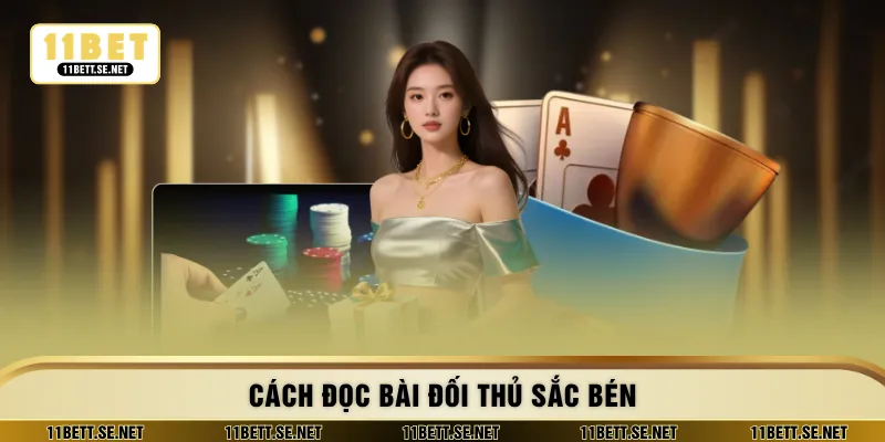 Cách đọc bài đối thủ sắc bén