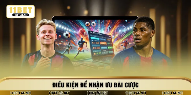 Điều kiện để nhận ưu đãi cược