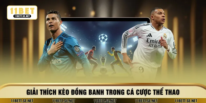 Giải thích kèo đồng banh trong cá cược thể thao