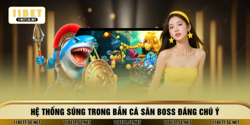 Hệ thống súng trong bắn cá săn boss đáng chú ý