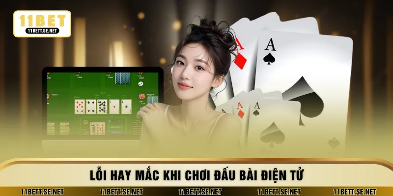 Lỗi hay mắc khi chơi đấu bài điện tử