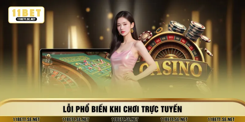 Lỗi phổ biến khi chơi trực tuyến