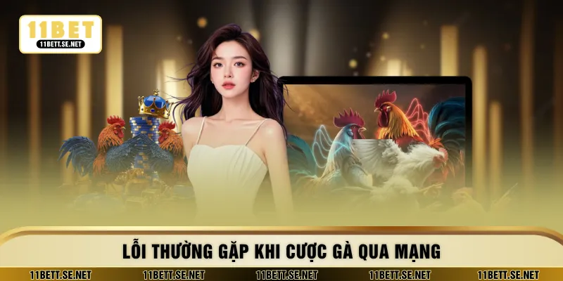 Lỗi thường gặp khi cược gà qua mạng