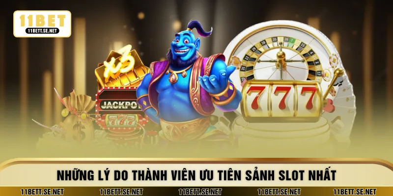 Những lý do thành viên ưu tiên sảnh slot nhất