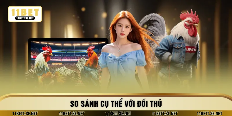 So sánh cụ thể với đối thủ