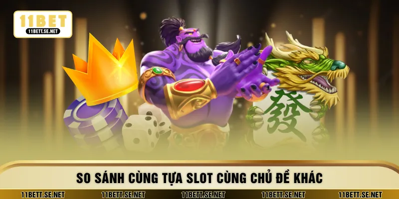 So sánh cùng tựa slot cùng chủ đề khác